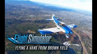 MSFS 2020 Vans RV-14A Flight: Brown Field to Ramona