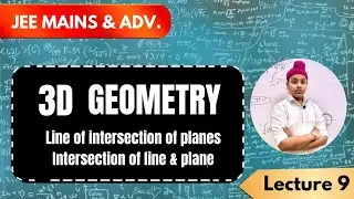 3D GEOMETRY|L-09|LINE OF INTERSECTION OF PLANES|INTERSECTION OF LINE & PLANE|JEE MAINS & ADV|CLASS12