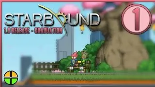 Starbound - 1.0 RELEASE: Graduation | EP 01 | @TheAltPlay