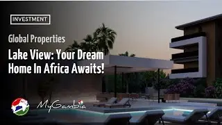 Unveiling Luxury: Global Properties Presents The Lake View | My Gambia