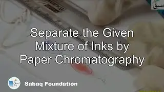 Separate the Given Mixture of Inks by Paper Chromatography, Chemistry Lecture | Sabaq.pk