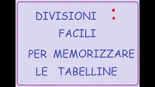 DIVISIONI FACILI con il resto per MEMORIZZARE LE TABELLINE