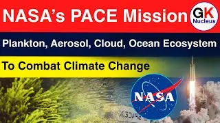 NASA&rsquo;s PACE Mission To Combat Climate Change | CurrentAffairs | #gknucleus #sarkarinaukri #upsc