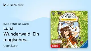 &bdquo;Luna Wunderwald. Ein magisches Rotkehlchen&hellip;&ldquo; von Usch Luhn&nbsp;&middot; H&ouml;rbuchauszug