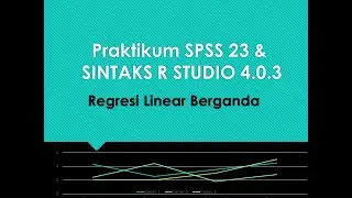 Analisis Regresi Linear Berganda dengan SPSS 23 dan sintaks R Studio 4.0.3