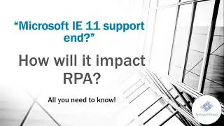 Microsoft IE 11 support end? || How will it impact RPA? || All you need to know! || TechieOnWheels