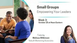 Empowering Your Small Group Leaders | Week #3 | Melissa Wilkinson
