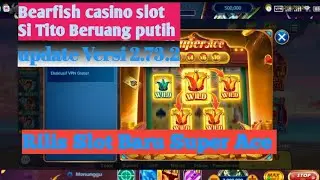 Bearfish Update versi 2.73.2 sekaligus penambahan Slot Baru 'Super Ace'