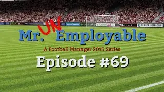 [FM15] Mr. Unemployable - Episode #69
