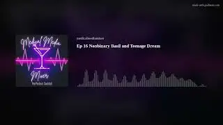 Ep 16 Nonbinary Basil and Teenage Dream
