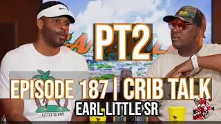 Earl Little sr. pt. 2 | Crib Talk 187 | Cleveland Browns & Miami Hurricanes