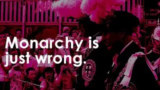The monarchy is wrong in principle.