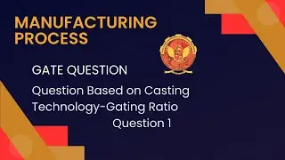 Question 1 Based on Gating Ratio | Gate Questions | ME305