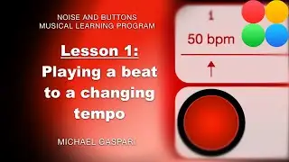 Lesson 1: Playing a Beat to a Changing Tempo - Noise and Buttons Musical Learning Program