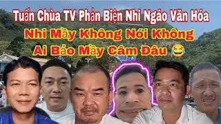 Tuấn Chùa TV  Lật Mặt Thằng Nhi Mõm Bem Anh Báu Xuân Lam Và ĐHN #TuanChuaTV