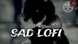 Broken Heart 💔 Sad Lofi Mashup | Slowed + Reverb Songs | Emotional Hindi Lofi | Heart Touching Mix