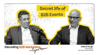 Secret Life of B2B Events | Rahul Singh | B2B Marketing Shepherd Rajesh Kumar | EP 02