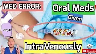 ORAL Meds Given INTRAVENOUSLY - Patient Died // Medication Error that Killed a patient // Med Error