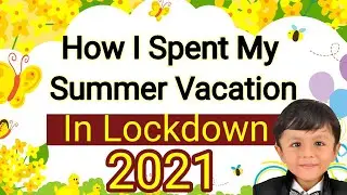 How I spent My Summer Vacation in 2021  | Speech on summer vacation in English | lockdown