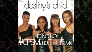 No No NO (#GPSMusic Trap Remix) - Destiny's Child