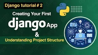 2. Creating Your First Django App | Understanding Project Structure 
