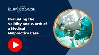 Evaluating the Validity and Worth of a Medical Malpractice Case