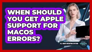 When Should You Get Apple Support For macOS Errors?