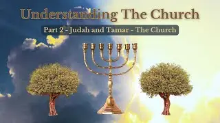 Understanding the Church | Part 2 - Judah and Tamar - The Church