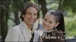 En Nombre del Amor - Paloma e Iñaki su gran historia de amor ❤️ P21