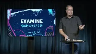 Examine | Psalm 139:23&ndash;24