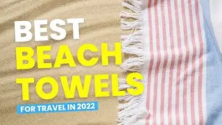 Best Beach Towels For Travel in 2022 |  Reviewed and Approved By Travel Experts