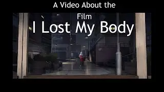 A Video About the Film: I Lost My Body