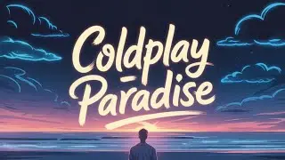 Coldplay Style &ndash; Paradise (Lyrics)