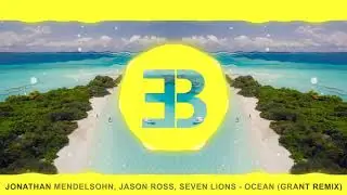 Jonathan Mendelsohn, Jason Ross, Seven Lions - Ocean (Grant Remix)