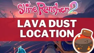 Slime Rancher 2 - Lava Dust Location