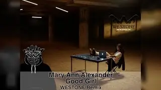Mary Ann Alexander - Good Girl (Westone REMIX)