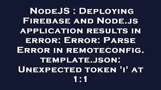 NodeJS : Deploying Firebase and Node.js application results in error: Error: Parse Error in remoteco