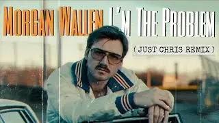 Morgan Wallen - I'm The Problem (Just Chris Remix)