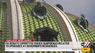 PA Senate committee issues subpoenas related to upgrades at Governor's residences