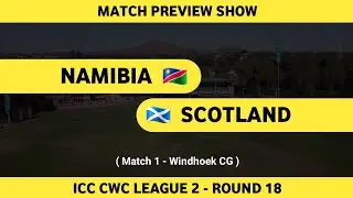 Namibia vs Scotland | Match 1 | Match Preview & Pre Match Analysis | ICC CWC League 2 Round 18