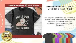 Awesome Hand Girl I Love A Good Ball In Hand T-Shirt
