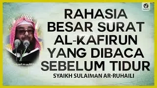 Rahasia Besar Surat Al Kafirun yang Dibaca Sebelum Tidur - Syaikh Sulaiman Ar-Ruhaili #NasehatUlama