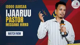 Iddoo Aarsaa Ijaaruu [[ Pastor Misgana Hirkoo]]