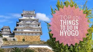 Top 10 Things To Do In Hyogo by Aimili Yu | TRAVEL VLOG