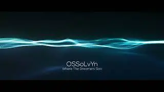 OSSoLvYn - Where The Dreamers Go