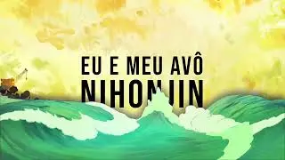 Teaser Eu e Meu Avô Nihonjin