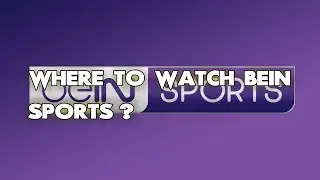 Where To Watch Bein Sports? ALL WAYS to DO IT!!