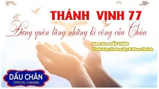 Th&aacute;nh vịnh 77 - Đừng qu&ecirc;n l&atilde;ng những k&igrave; c&ocirc;ng của Ch&uacute;a l St: Dấu Ch&acirc;n l Nhạc Th&aacute;nh Ca l