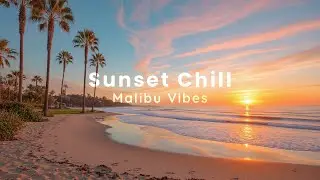 Sunset Vibes & Relaxing Chill Music 🌴 Malibu Chill Club