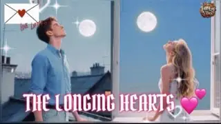 THE LONGING HEARTS 💕|| 2025 LOVE SONG